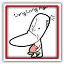 long long Ago